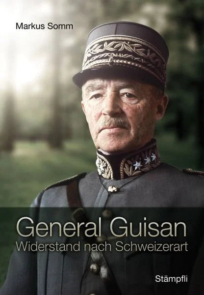 General Guisan. Widerstand nach Schweizerart.